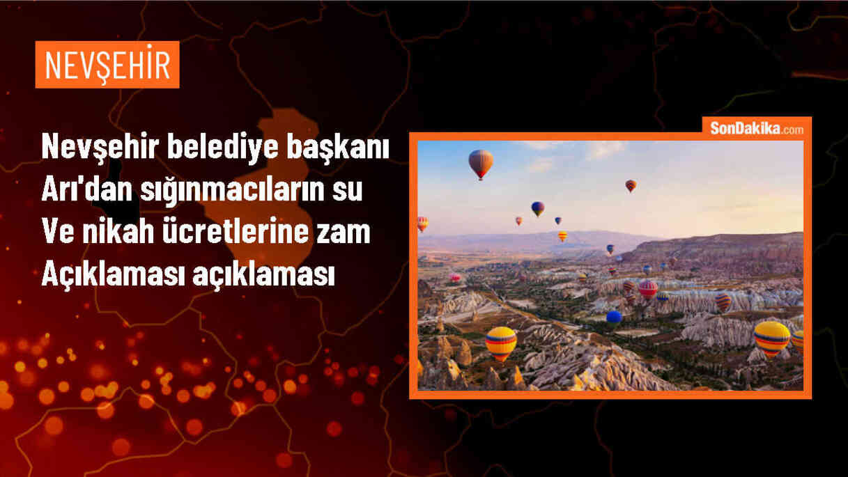 Nevşehir Belediye Başkanı sığınmacılar için su tarifesi ve nikah ücretlerine zam yapacak