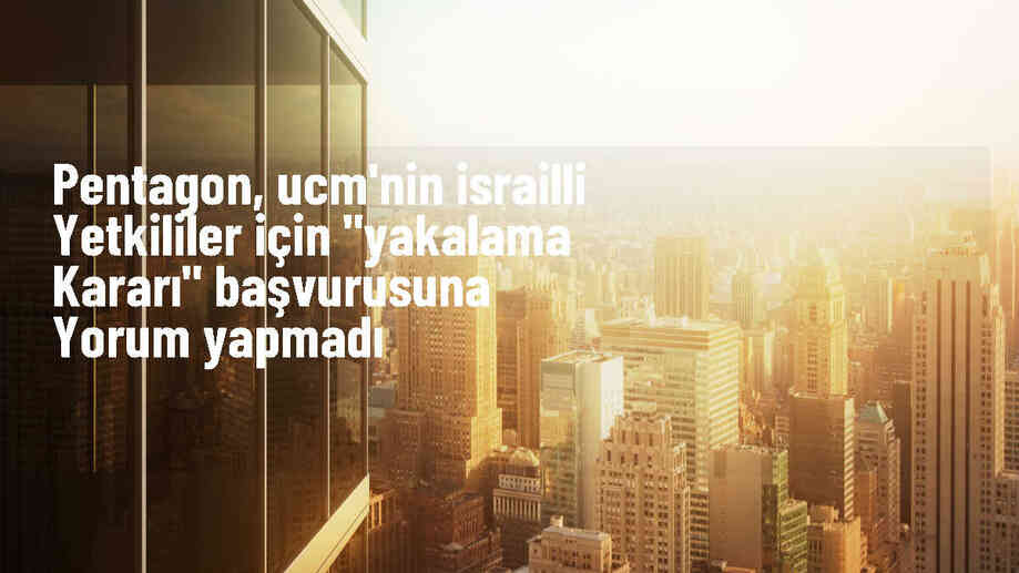ABD Savunma Bakanı Austin, UCM\'nin İsrail liderleri hakkındaki yakalama kararı başvurusu hakkında yorum yapmadı