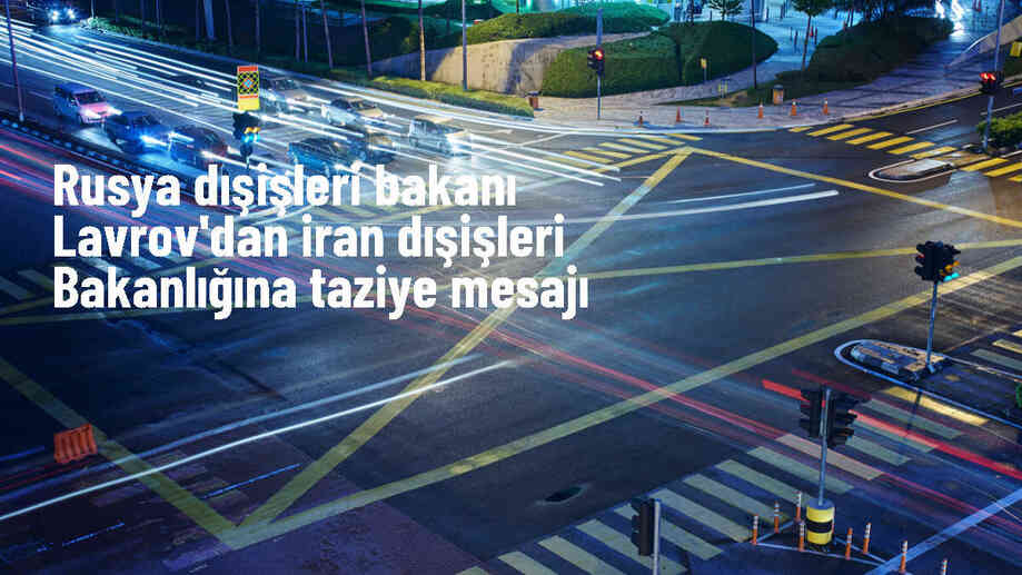 Rusya Dışişleri Bakanı Lavrov, İran Dışişleri Bakanlığına taziye mesajı gönderdi