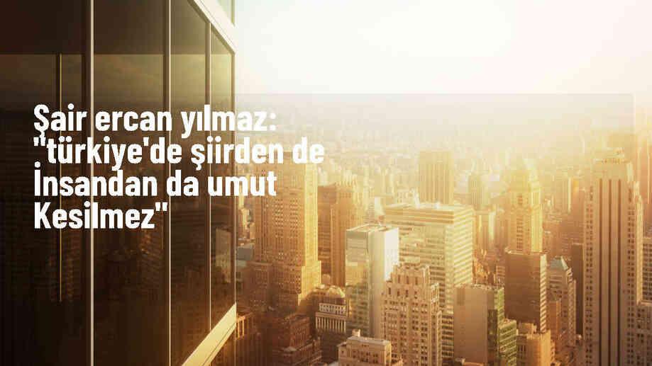 Ercan Yılmaz: Şiir medeniyetin söylem biçimi olarak kabul edenler, Yahya Kemal\'in izinden gidenlerdir