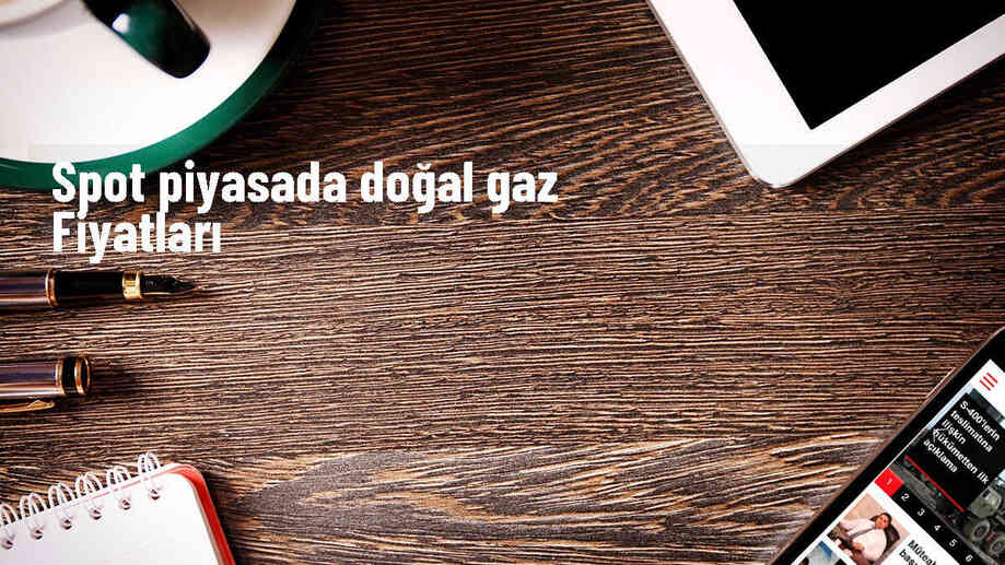 Spot Doğal Gaz Piyasasında Referans Fiyat 10 Bin 390 Lira 18 Kuruş