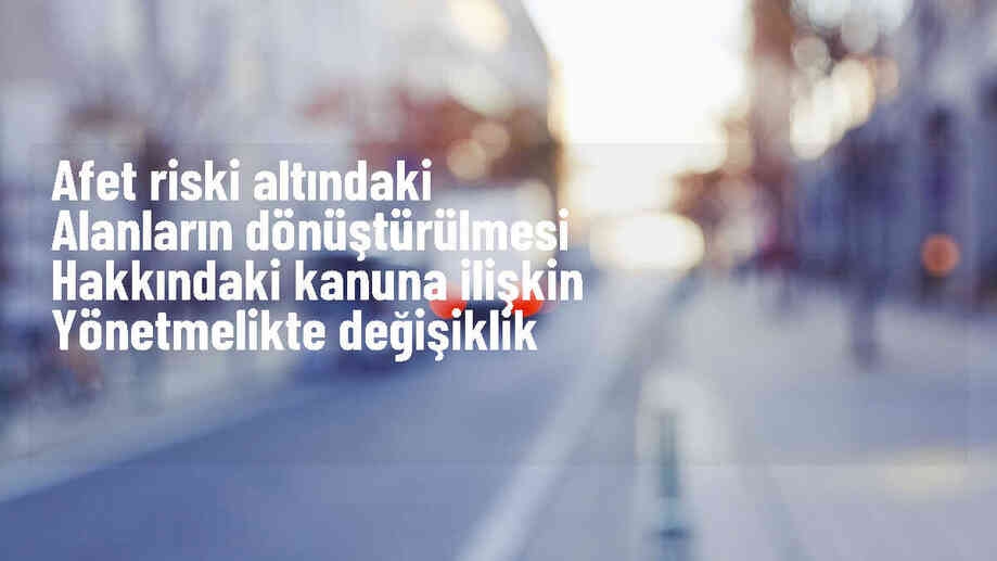 Riskli Yapıların Yıkımı ve Dönüşümü İçin Yeni Düzenlemeler Yayımlandı