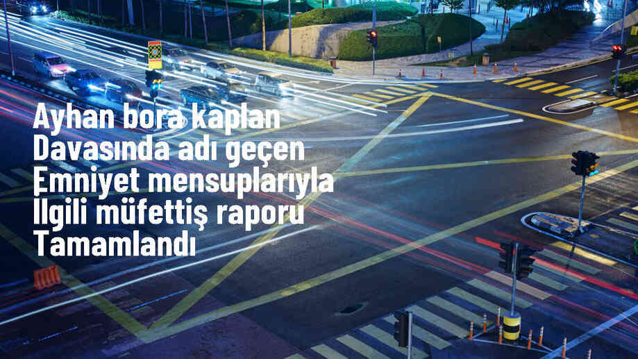 Ayhan Bora Kaplan davasıyla ilgili müfettiş raporu tamamlandı