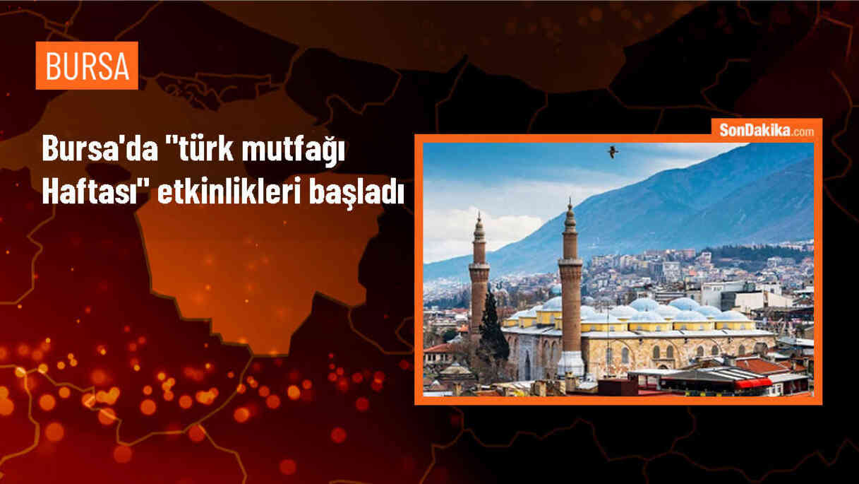 Cumhurbaşkanlığı himayesinde Türk Mutfağı Haftası Bursa\'da başladı