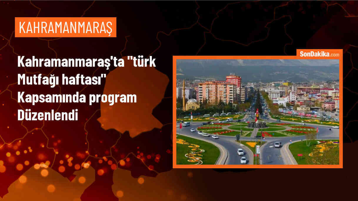 2024 Yılı Türk Mutfağı Haftası Kahramanmaraş\'ta Başladı