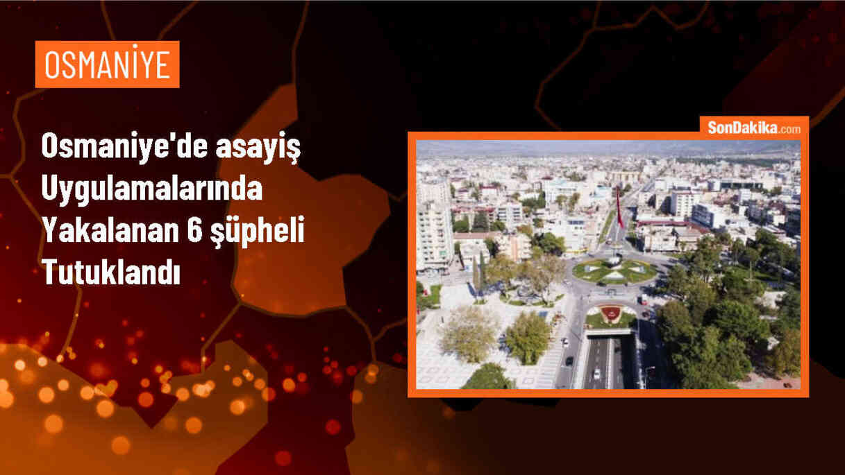 Kadirli\'de yapılan asayiş uygulamalarında 6 şüpheli tutuklandı