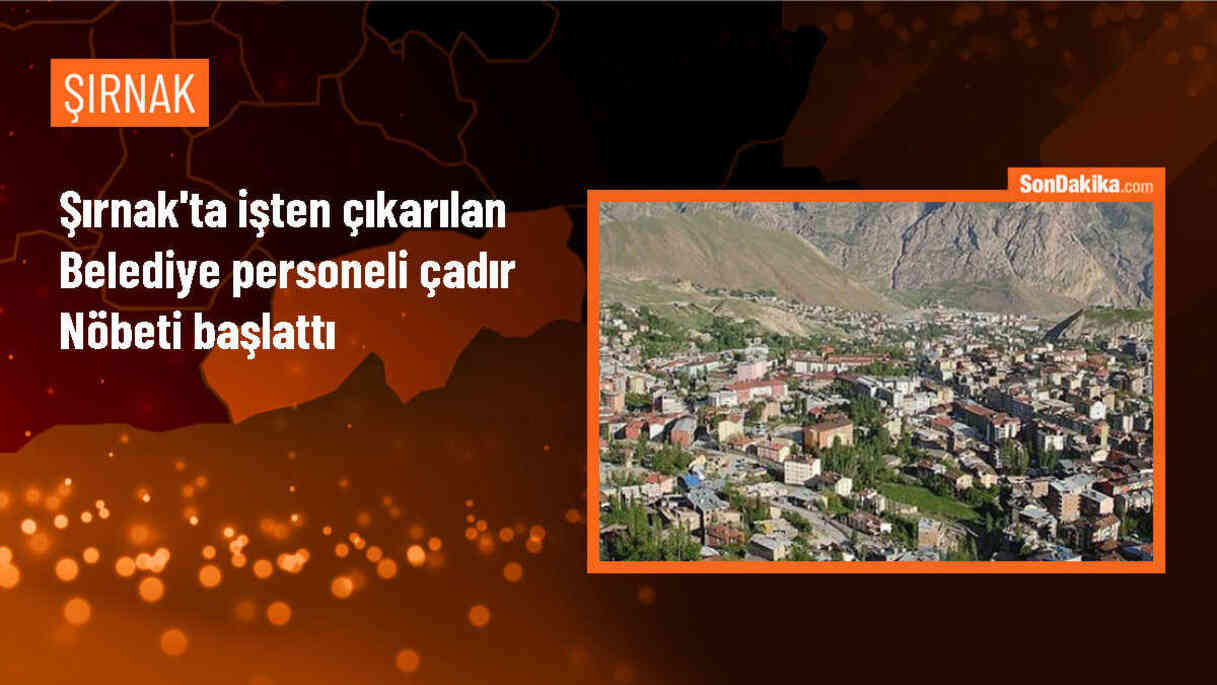 Şırnak\'ta işten çıkarılan belediye çalışanları çadır nöbetine başladı