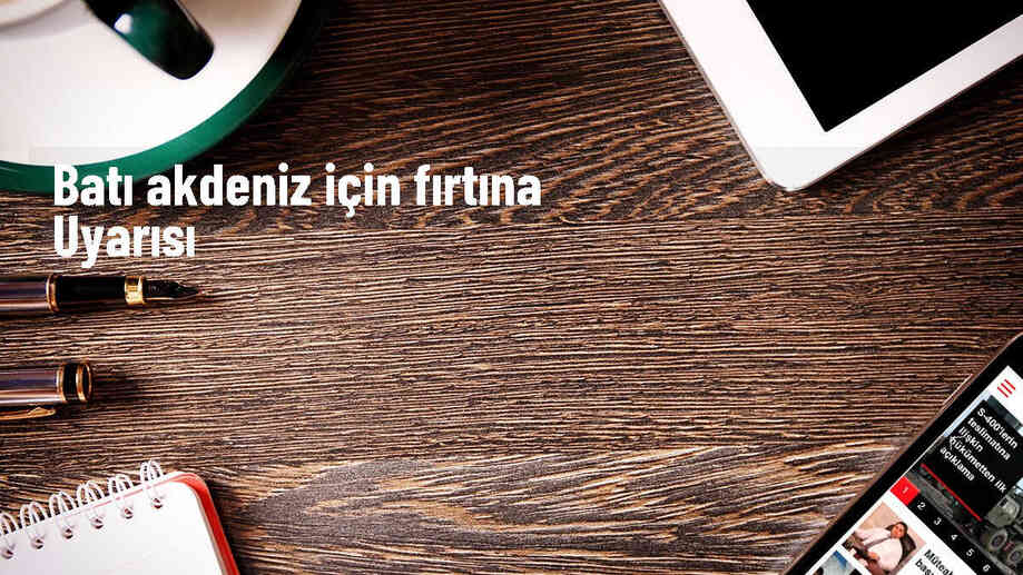 Batı Akdeniz\'in batısı için fırtına uyarısı