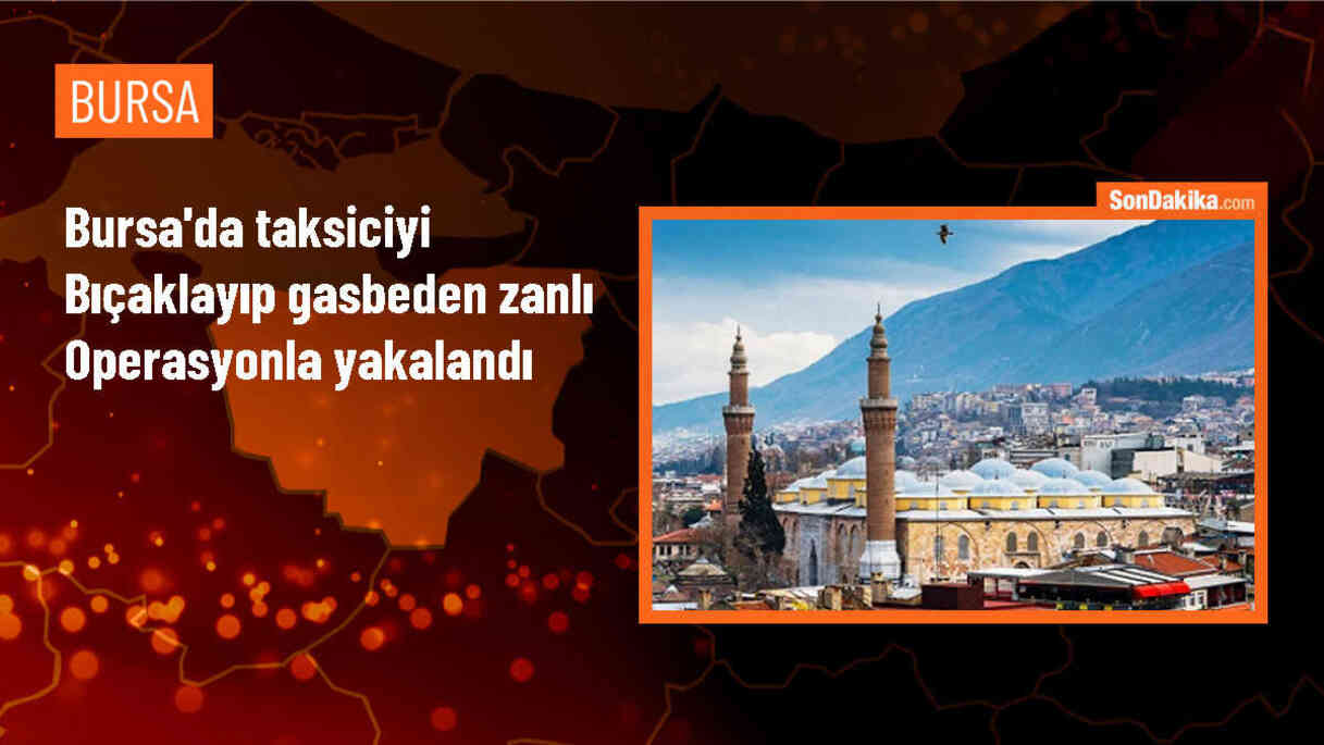 Bursa\'da taksiciyi bıçaklayıp gasbeden zanlı yakalandı