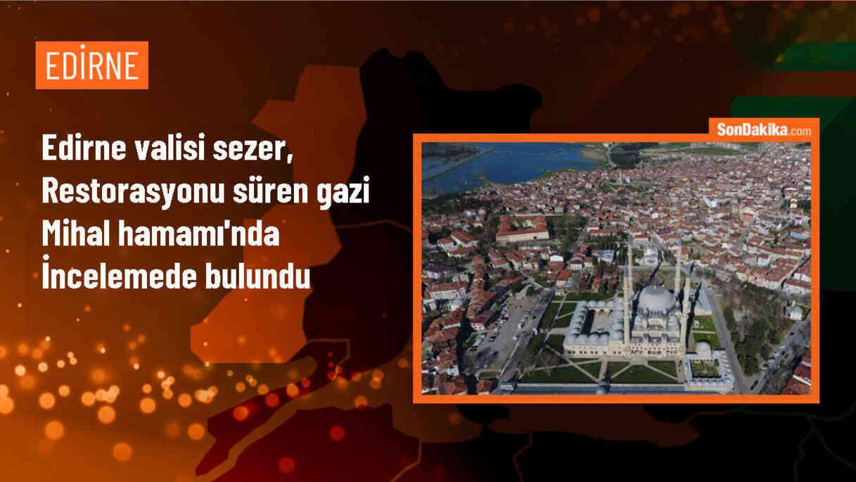 Edirne Valisi Yunus Sezer, Gazi Mihal Hamamı\'nı ziyaret etti