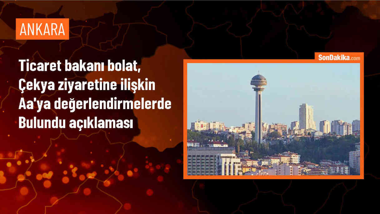 Ticaret Bakanı Ömer Bolat: Türkiye ve Çekya 10 milyar dolarlık dış ticaret hacmine ulaşacak