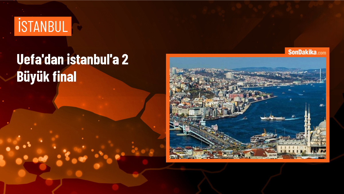 İstanbul, 2026 ve 2027 UEFA finallerine ev sahipliği yapacak