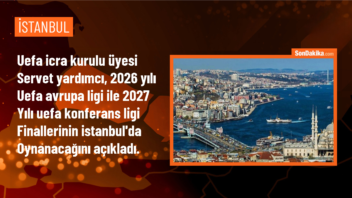 2026 ve 2027 UEFA Avrupa Ligi Finalleri İstanbul\'da oynanacak