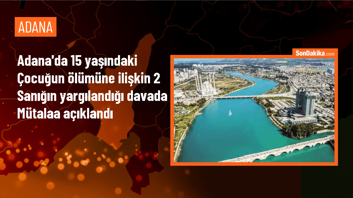 Adana\'da 15 Yaşındaki Çocuğun Öldürülmesi Davasında Mütalaa Açıklandı