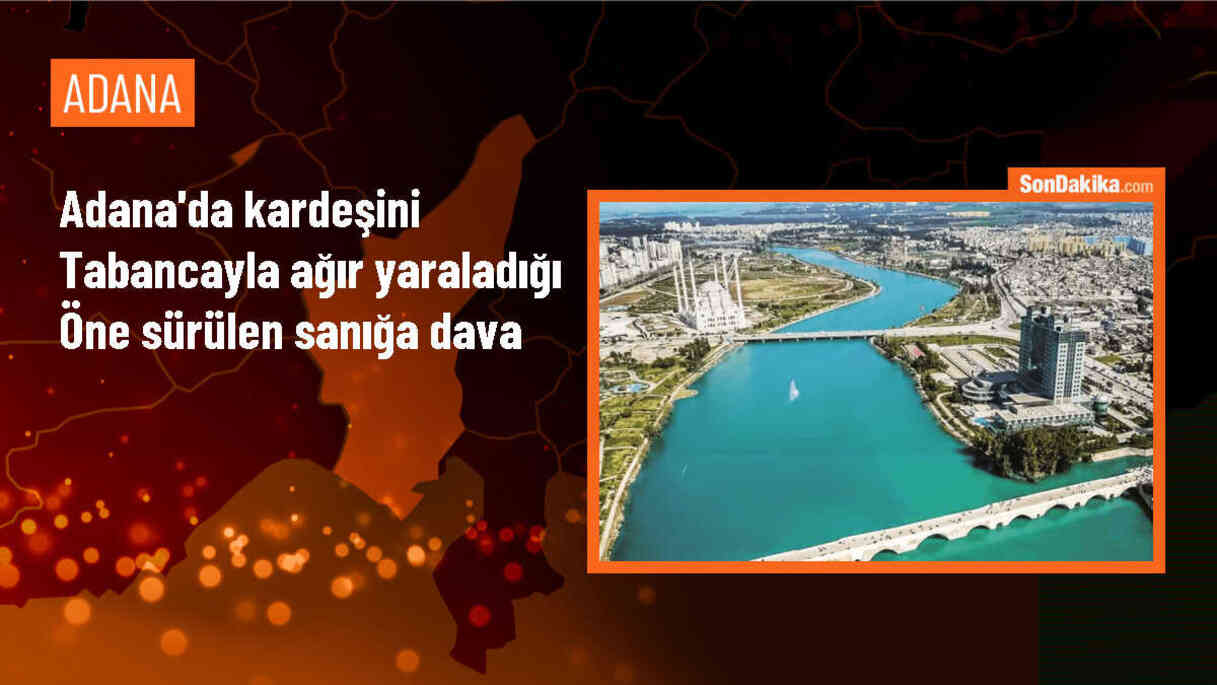 Adana\'da Kardeşini Silahla Yaralayan Sanığa 23 Yıl Hapis Talebi