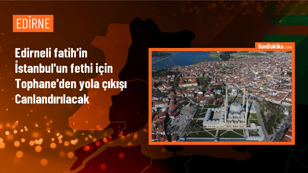 İstanbul\'un Fethi Edirne\'den Başlar Programı