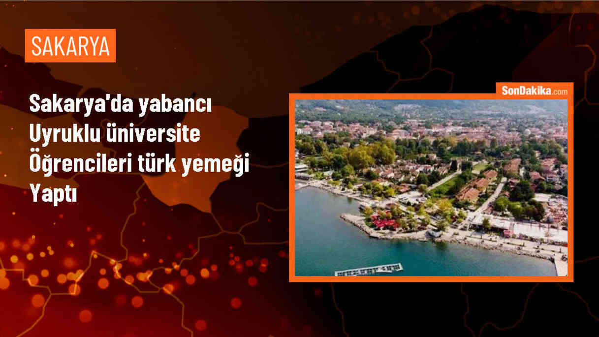 Sakarya\'da Yabancı Uyruklu Öğrenciler Türk Mutfağı Atölyesine Katıldı