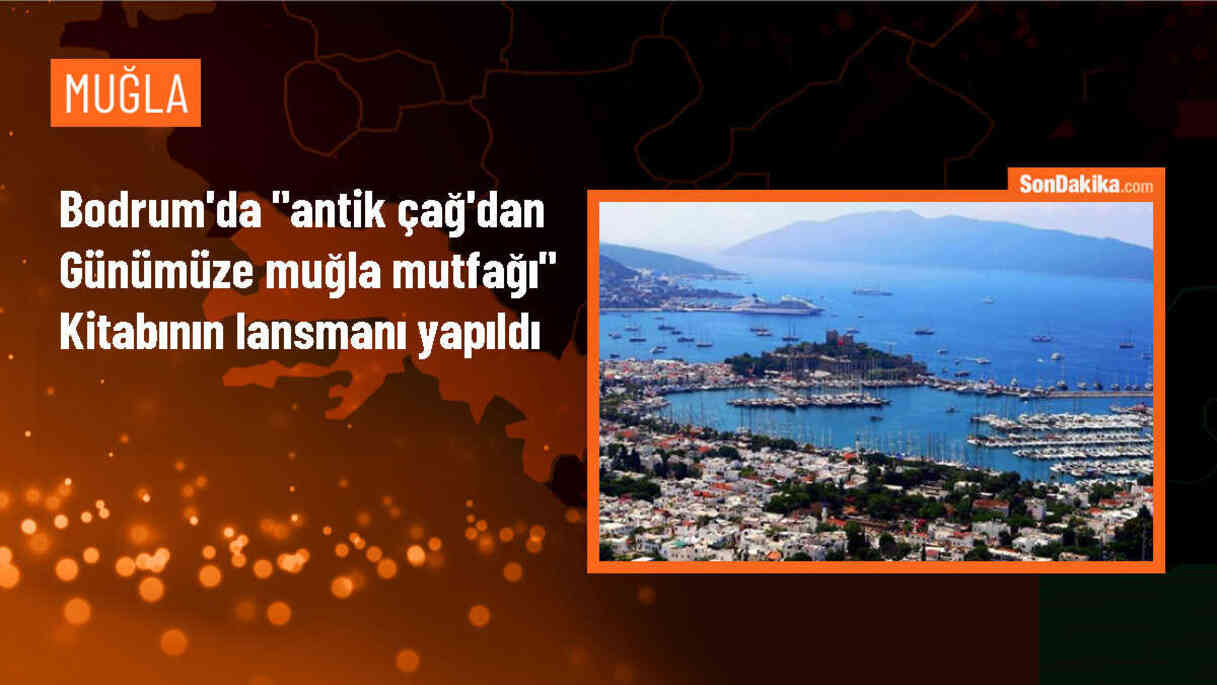 Bodrum\'da "Antik Çağ\'dan Günümüze Muğla Mutfağı" kitabının lansmanı yapıldı