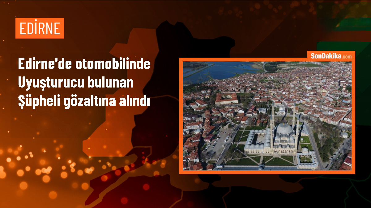 Edirne\'de otomobilinde uyuşturucu ele geçirilen zanlı gözaltına alındı