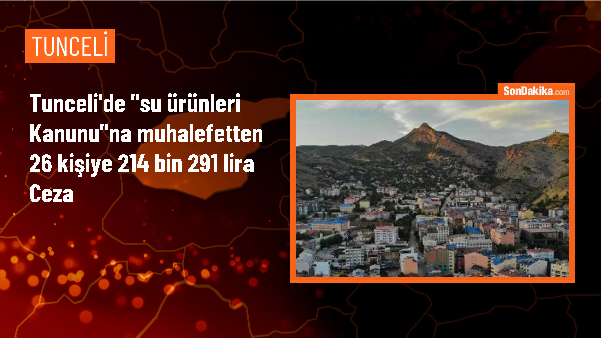 Tunceli\'de Su Ürünleri Denetimlerinde 26 Kişiye 214 Bin 291 Lira Cezai İşlem Uygulandı