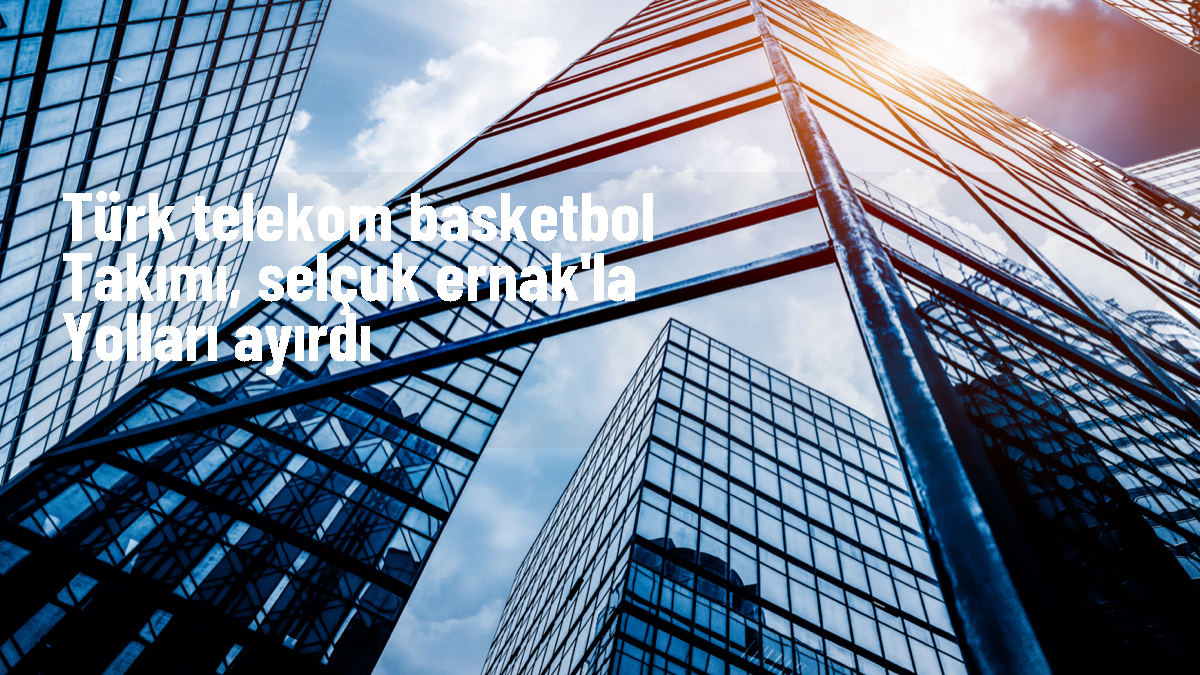 Türk Telekom Basketbol Takımı, Selçuk Ernak ile yollarını ayırdı