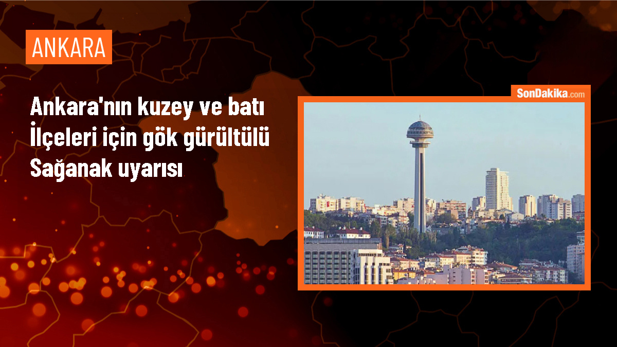 Ankara\'nın kuzey ve batı ilçeleri için gök gürültülü sağanak uyarısı