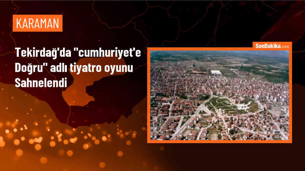 Tekirdağ\'da Cumhuriyet\'e Doğru adlı tiyatro oyunu sahnelendi