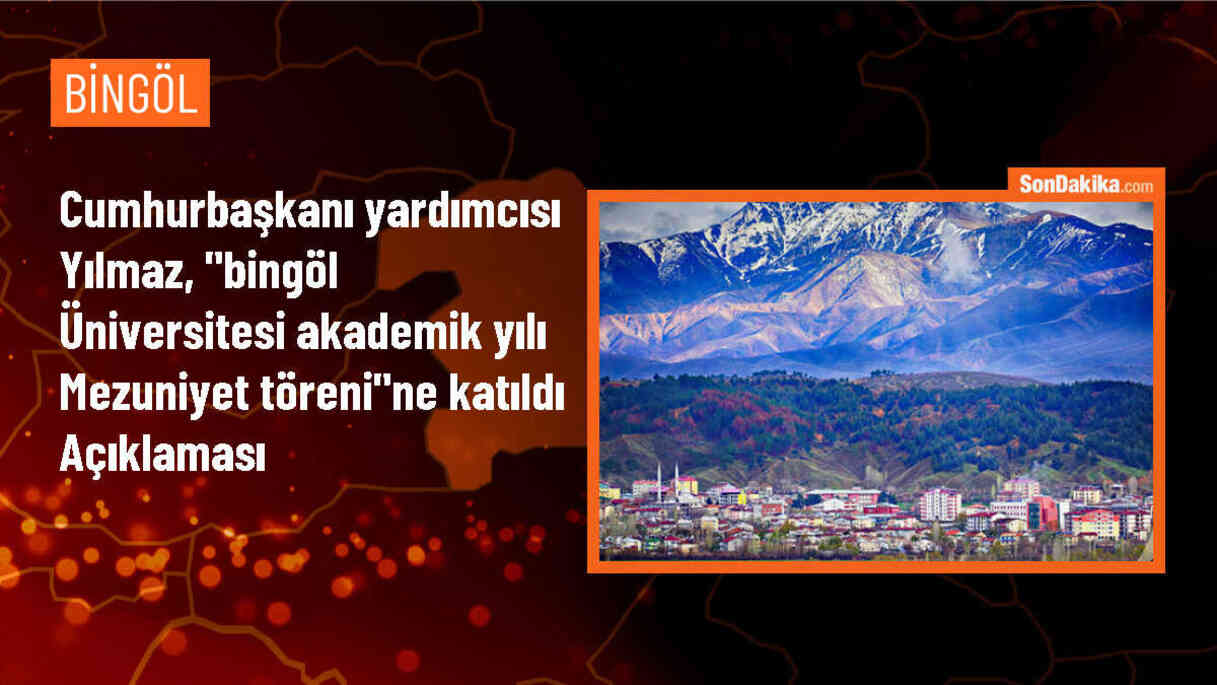 Cumhurbaşkanı Yardımcısı Yılmaz, "Bingöl Üniversitesi Akademik Yılı Mezuniyet Töreni"ne katıldı Açıklaması