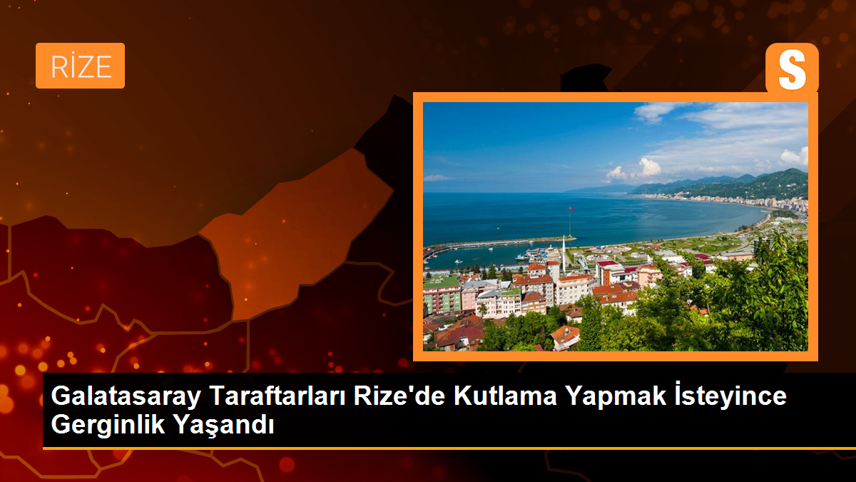 Galatasaray Taraftarları Rize\'de Kutlama Yapmak İstedi, Gerginlik Yaşandı