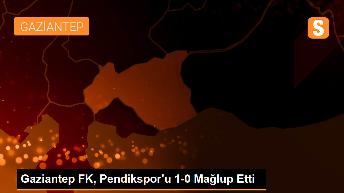 Gaziantep FK, deplasmanda Pendikspor\'u 1-0 mağlup etti