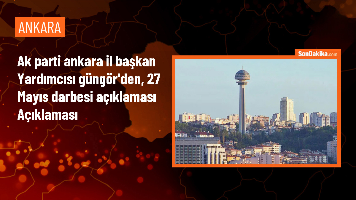 AK Parti Ankara İl Başkan Yardımcısı: 27 Mayıs darbesiyle milletin iradesine hançer sokuldu