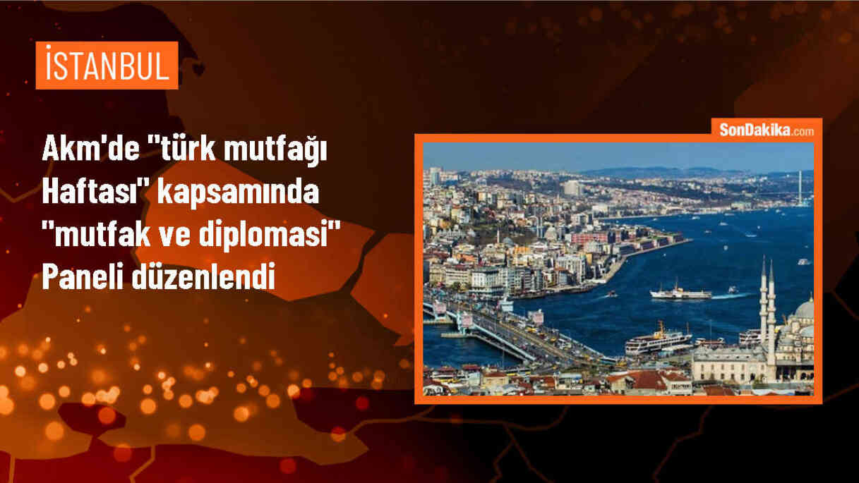 AKM\'de "Türk Mutfağı Haftası" kapsamında "Mutfak ve Diplomasi" paneli düzenlendi