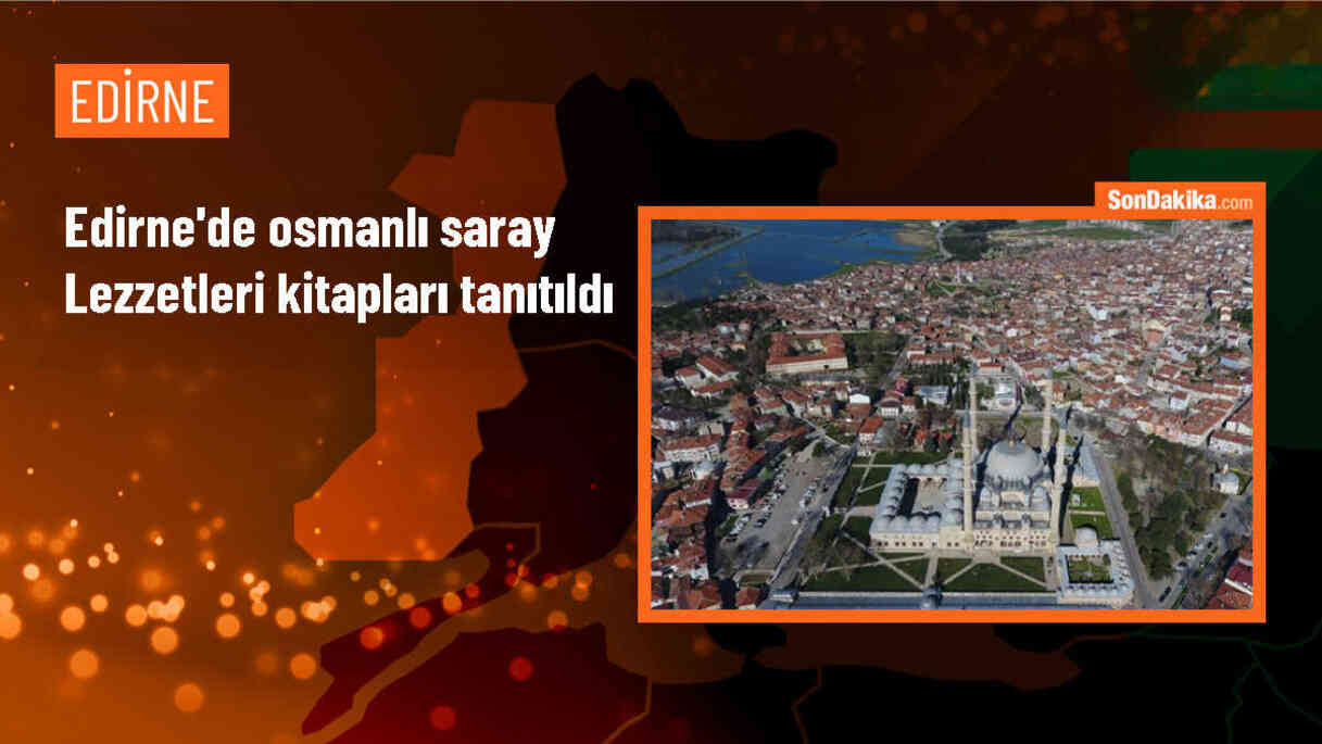 Edirne Olgunlaşma Enstitüsü tarafından yayımlanan \'Edirne Saray Mutfağı\' ve \'Osmanlı Helvaları\' kitapları tanıtıldı