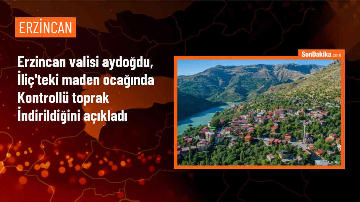 Erzincan Valisi: İliç\'teki altın madeni ocağında kontrollü toprak indirmesi yapıldı