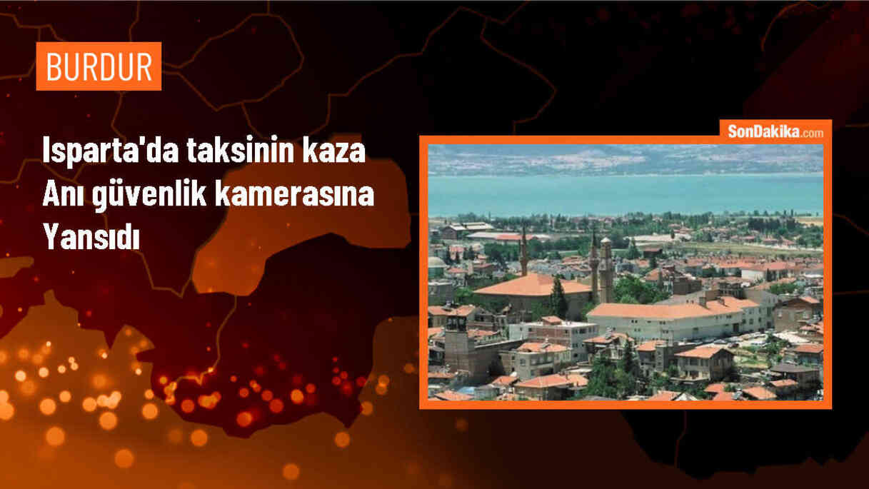 Isparta\'da bir taksinin kaza anı güvenlik kamerasınca kaydedildi