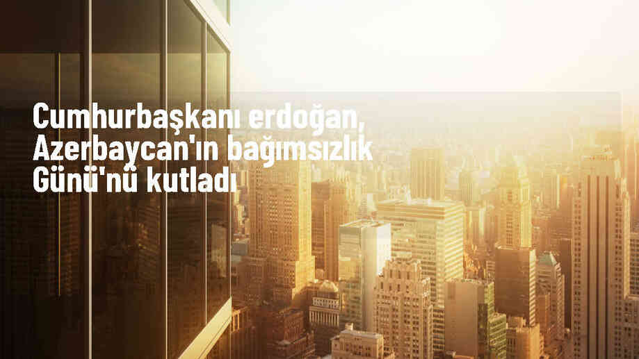 Cumhurbaşkanı Erdoğan, Azerbaycan\'ın Bağımsızlık Günü\'nü kutladı