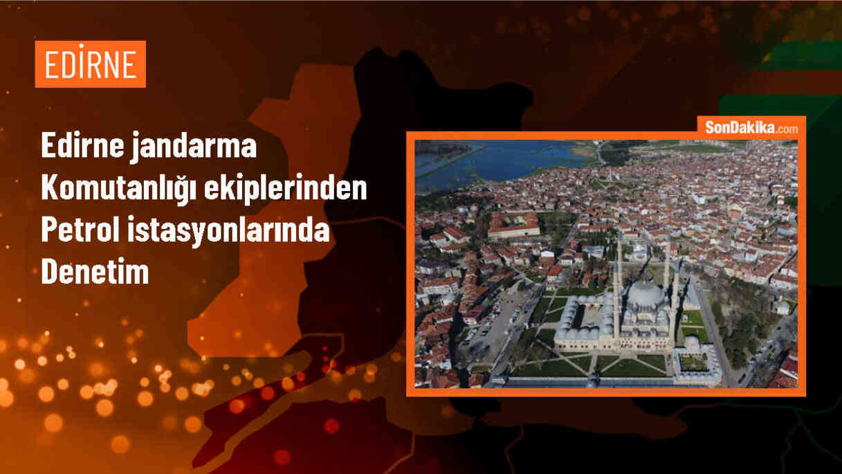Edirne İl Jandarma Komutanlığı, petrol istasyonlarını denetliyor