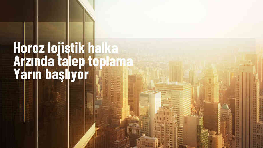 Horoz Lojistik\'in halka arzı için talep toplama tarihleri belirlendi