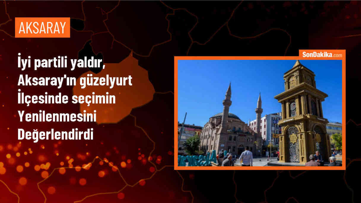 İYİ Parti Aksaray Milletvekili Turan Yaldır: Güzelyurt\'ta İYİ Parti\'nin zaferi engellenemeyecek