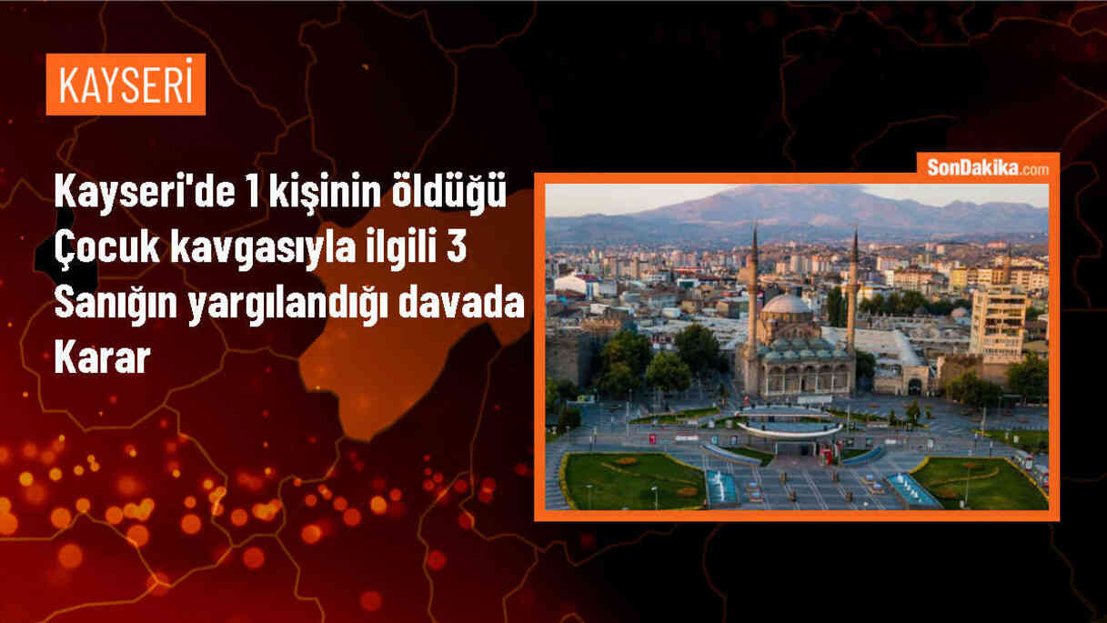 Kayseri\'de çocukların kavgası sonucu çıkan bıçaklı kavgada 1 kişi öldü, 3 sanığa ceza verildi