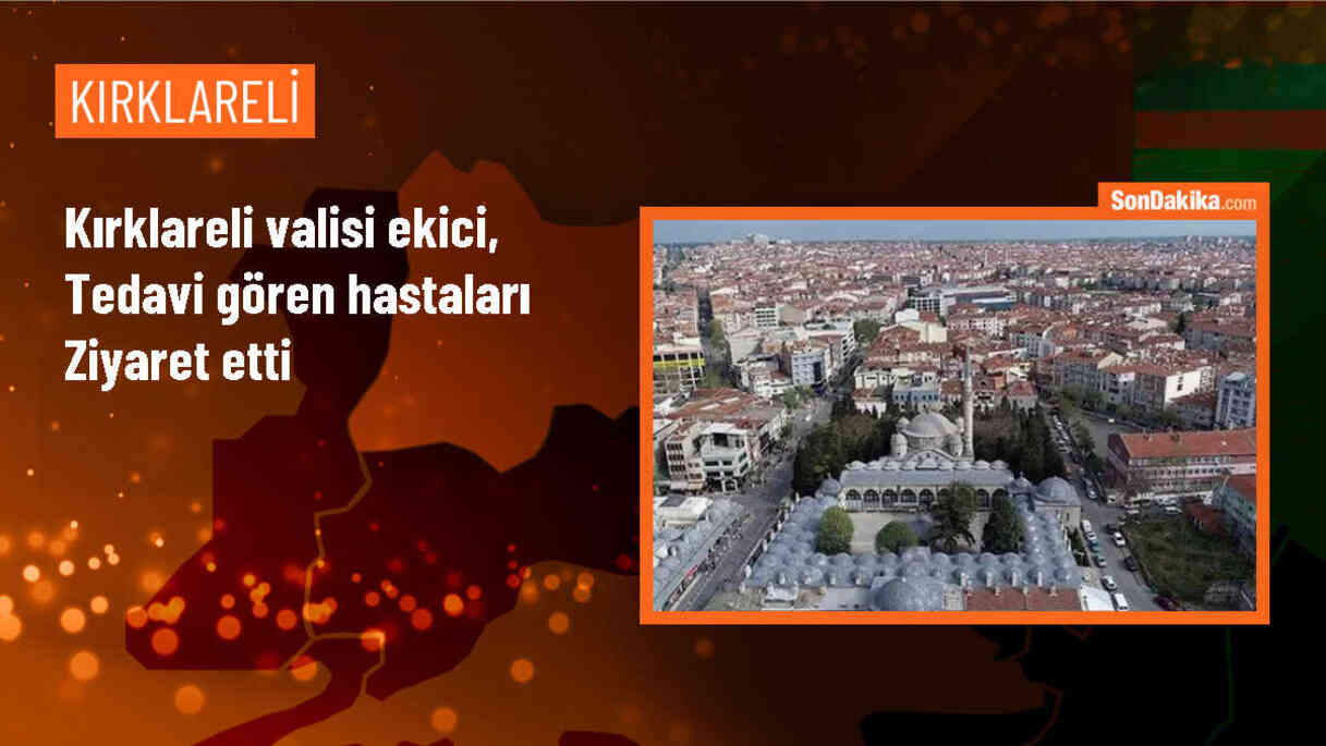Kırklareli Valisi Birol Ekici, hastanede tedavi gören vatandaşları ziyaret etti