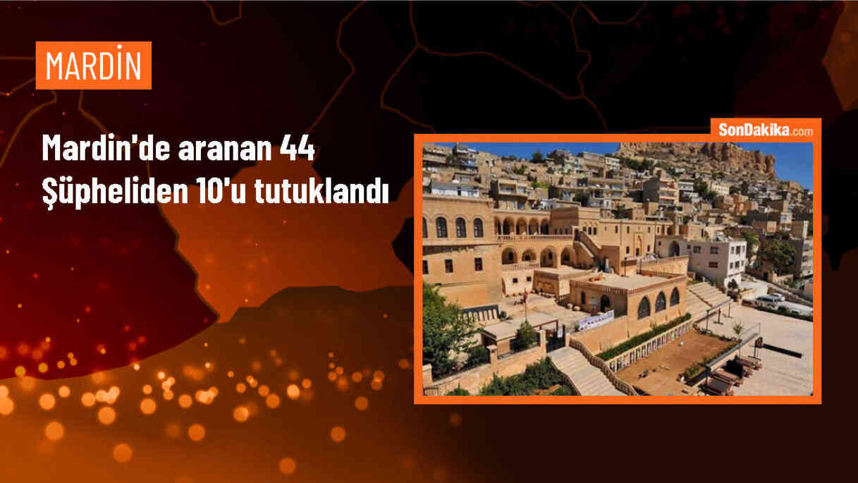Mardin\'de aranan 44 şüpheliden 10\'u tutuklandı