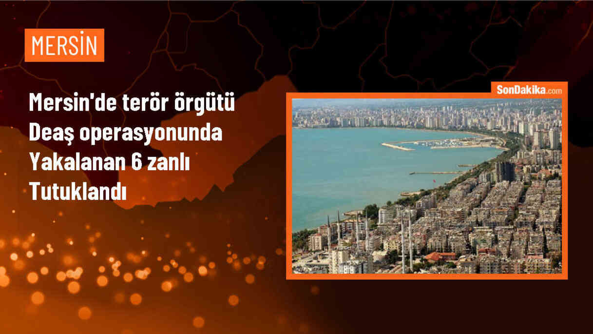 Mersin\'de DEAŞ operasyonunda 6 şüpheli tutuklandı