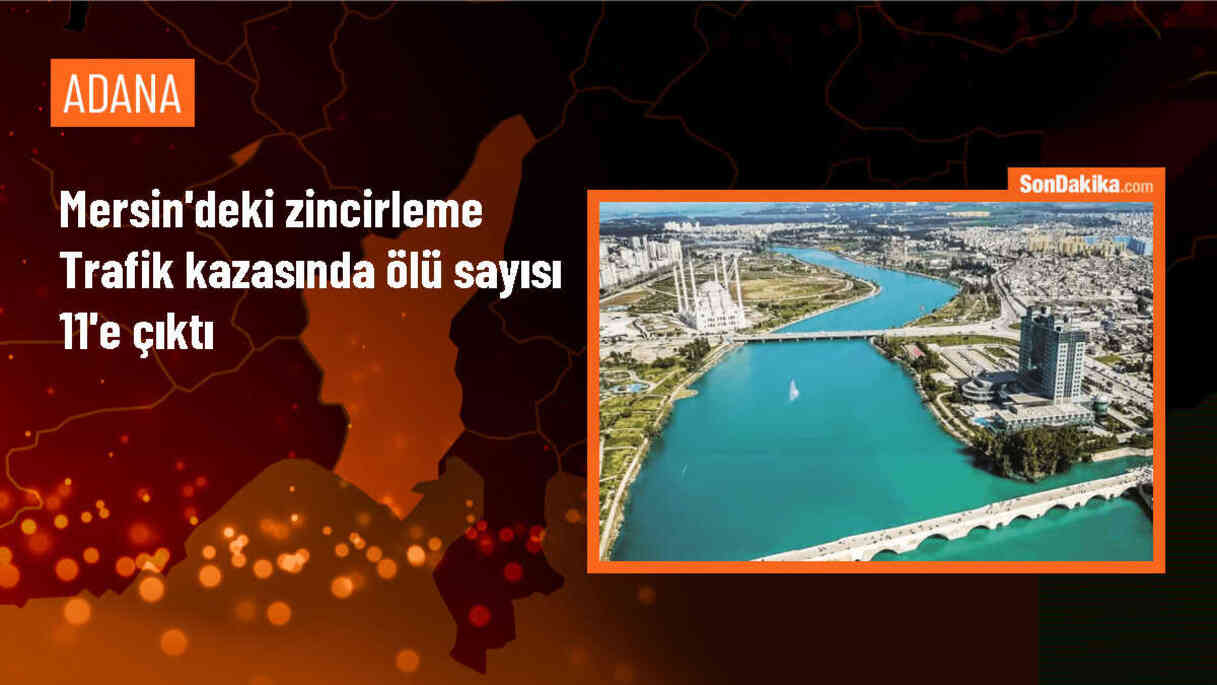 Mersin\'deki zincirleme trafik kazasında ölenlerin sayısı 11\'e yükseldi