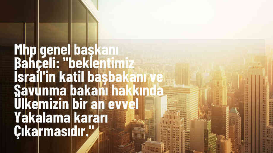 MHP Genel Başkanı Bahçeli: İsrail\'in katil Başbakanı ve Savunma Bakanı hakkında yakalama kararı çıkarmalıyız