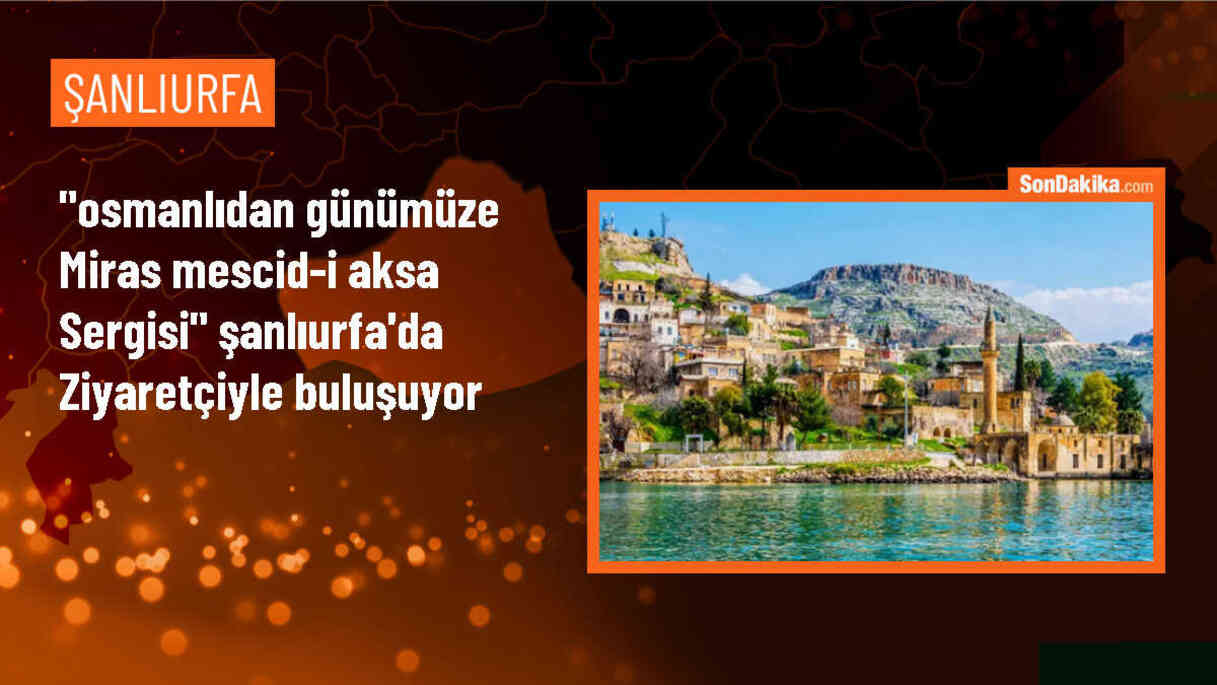 Mescid-i Aksa Sergisi Şanlıurfa\'da Ziyaretçilerle Buluşuyor