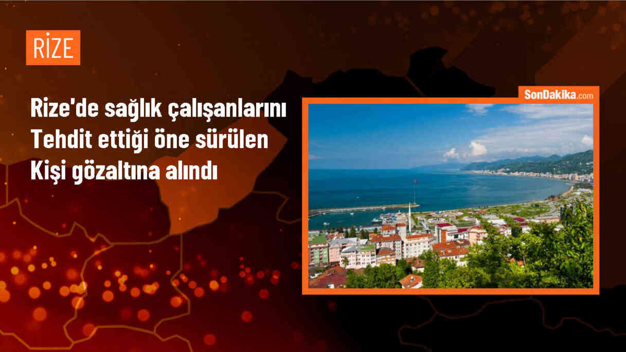 Rize\'de sağlık çalışanlarını tehdit eden kişi gözaltına alındı
