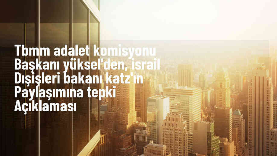 TBMM Adalet Komisyonu Başkanı: İsrail\'in paylaşımı katliamlarını örtme çabası