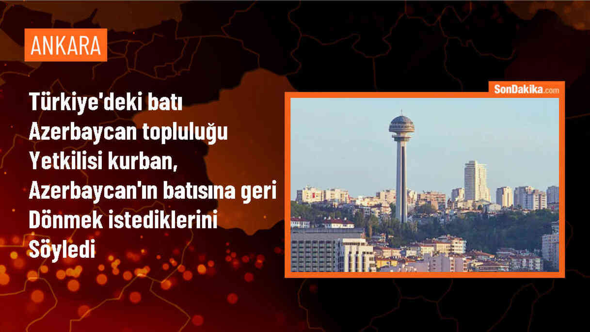 Batı Azerbaycan Topluluğu Yetkilisi: Ata topraklarımıza geri döneceğiz
