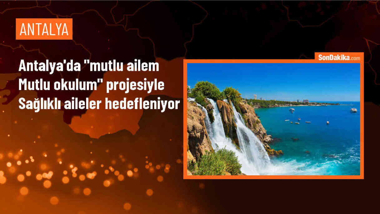 Antalya\'da Mutlu Ailem Mutlu Okulum Projesi Başlatıldı